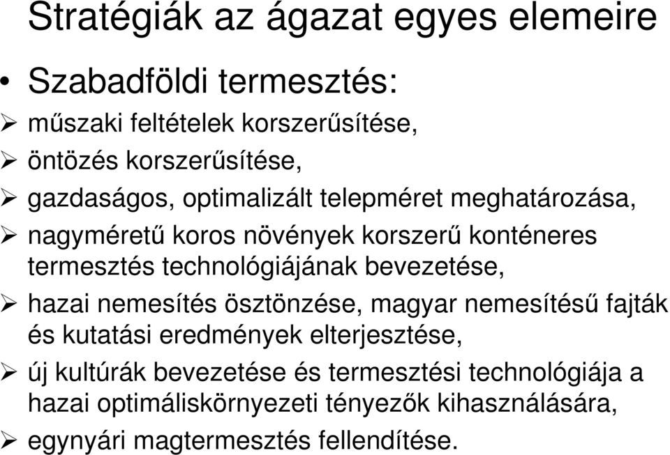 technológiájának bevezetése, hazai nemesítés ösztönzése, magyar nemesítésű fajták és kutatási eredmények elterjesztése,