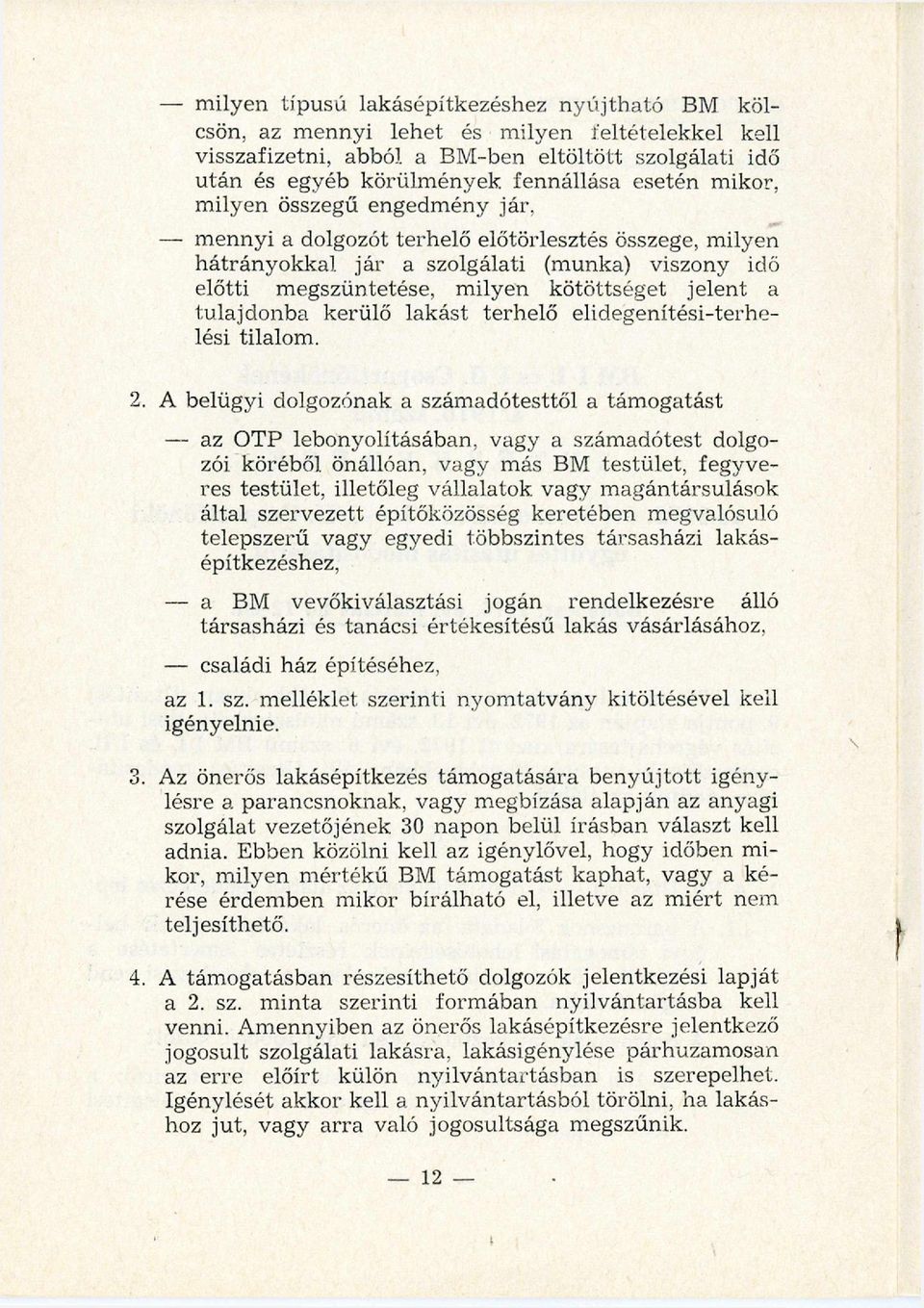 m ennyi a dolgozót terhelő előtörlesztés összege, milyen hátrányokkal jár a szolgálati (munka) viszony idő előtti megszüntetése, m ilyen kötöttséget jelent a tulajdonba kerülő lakást terhelő