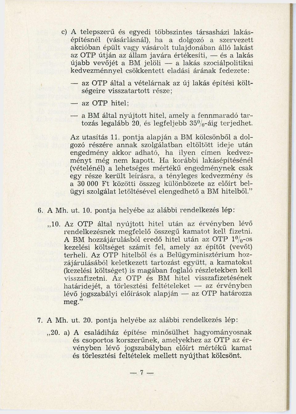 OTP hitel; a BM által nyújtott hitel, amely a fennm aradó tartozás legalább 20. és legfeljebb 35%-áig terjedhet. Az utasítás 11.