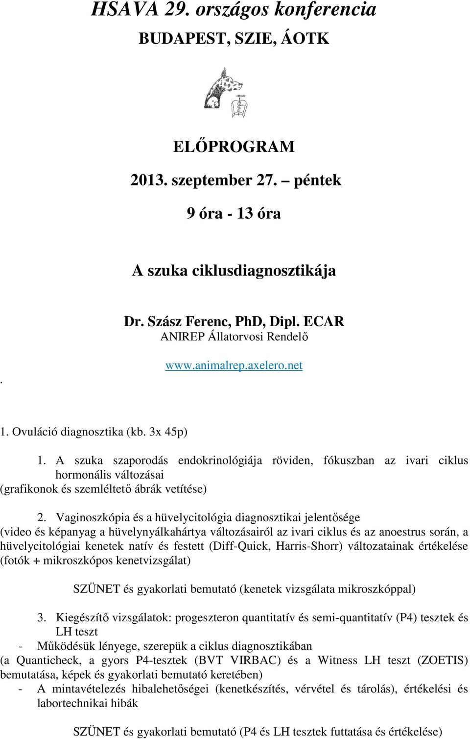 A szuka szaporodás endokrinológiája röviden, fókuszban az ivari ciklus hormonális változásai (grafikonok és szemléltető ábrák vetítése) 2.