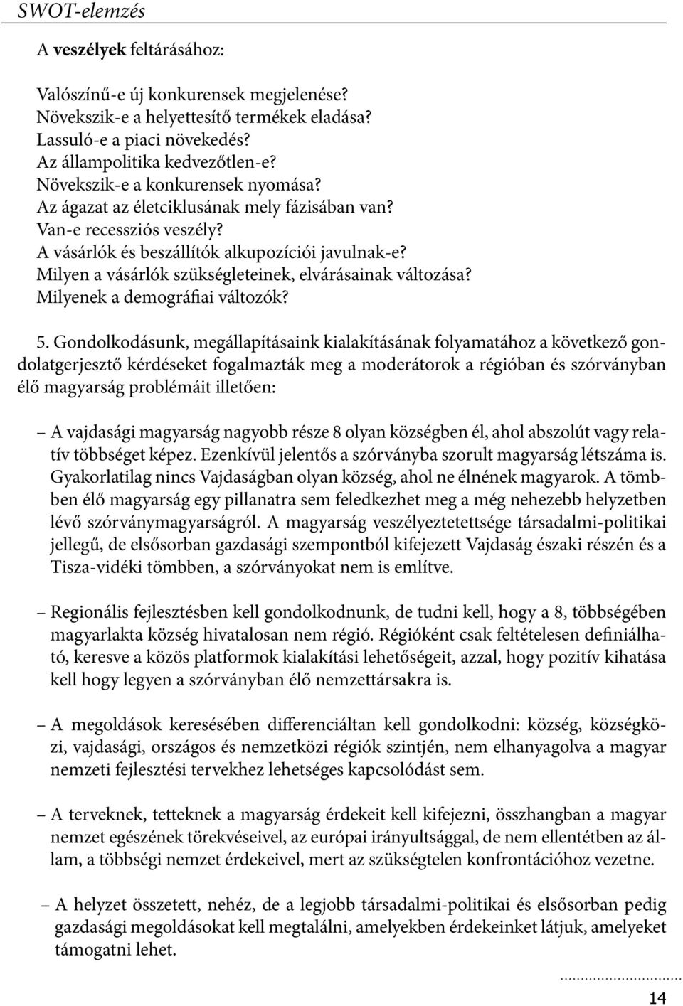 Milyen a vásárlók szükségleteinek, elvárásainak változása? Milyenek a demográfiai változók? 5.