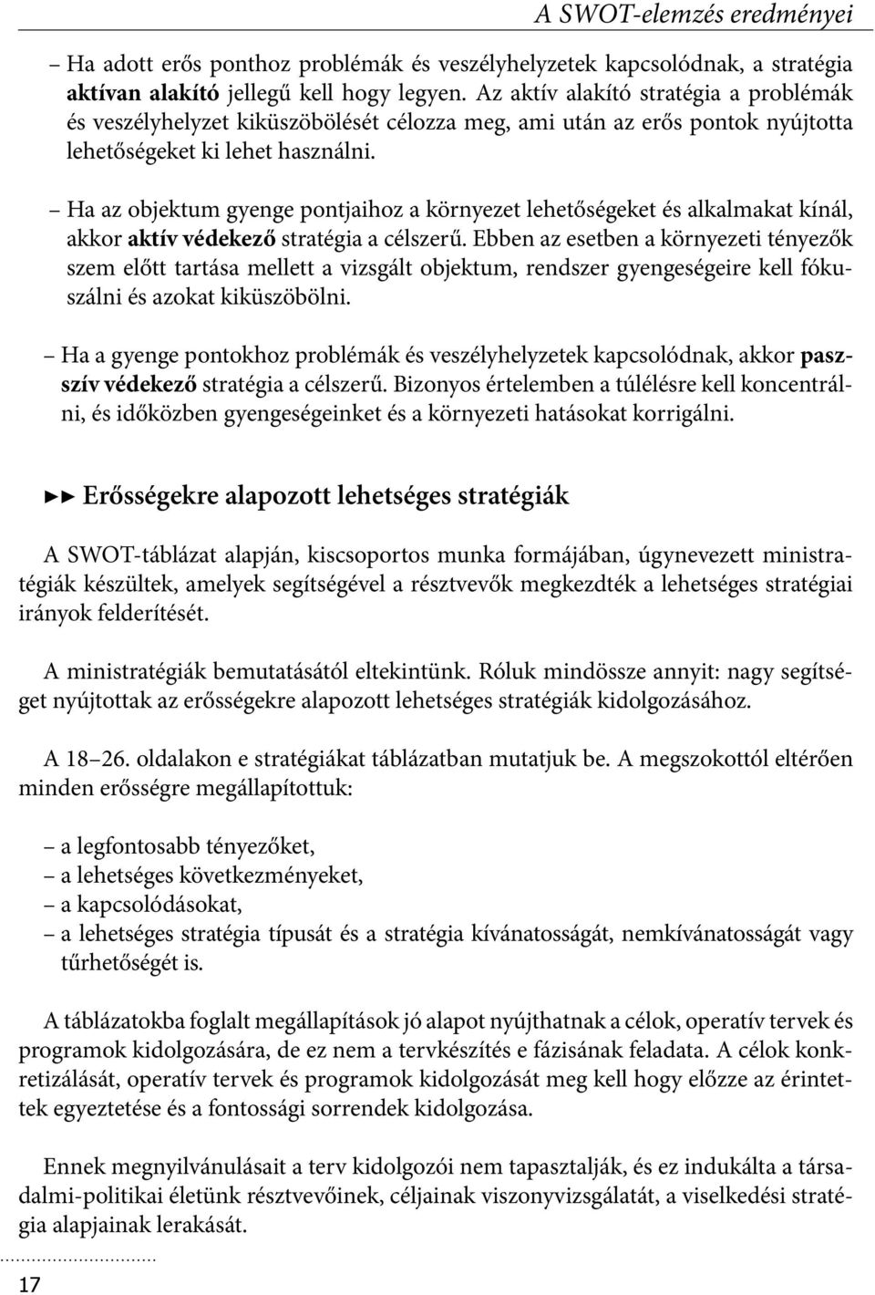 Ha az objektum gyenge pontjaihoz a környezet lehetőségeket és alkalmakat kínál, akkor aktív védekező stratégia a célszerű.
