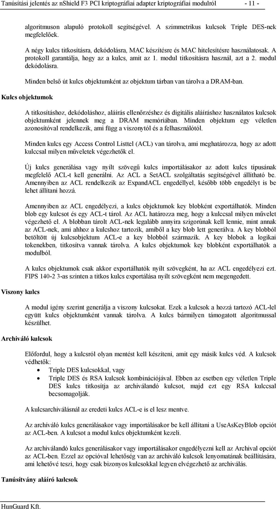 Minden belső út kulcs objektumként az objektum tárban van tárolva a DRAM-ban.