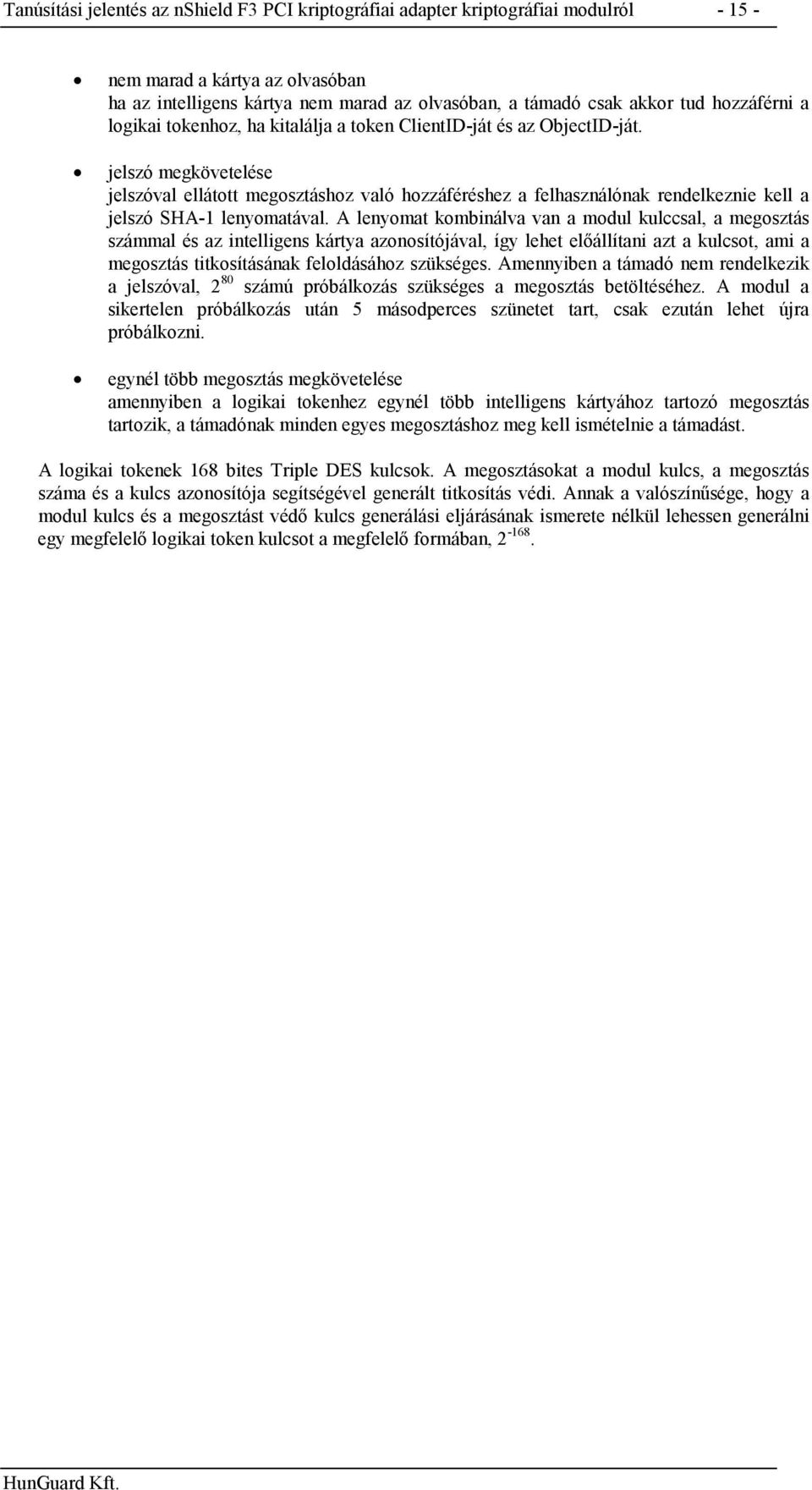 jelszó megkövetelése jelszóval ellátott megosztáshoz való hozzáféréshez a felhasználónak rendelkeznie kell a jelszó SHA-1 lenyomatával.
