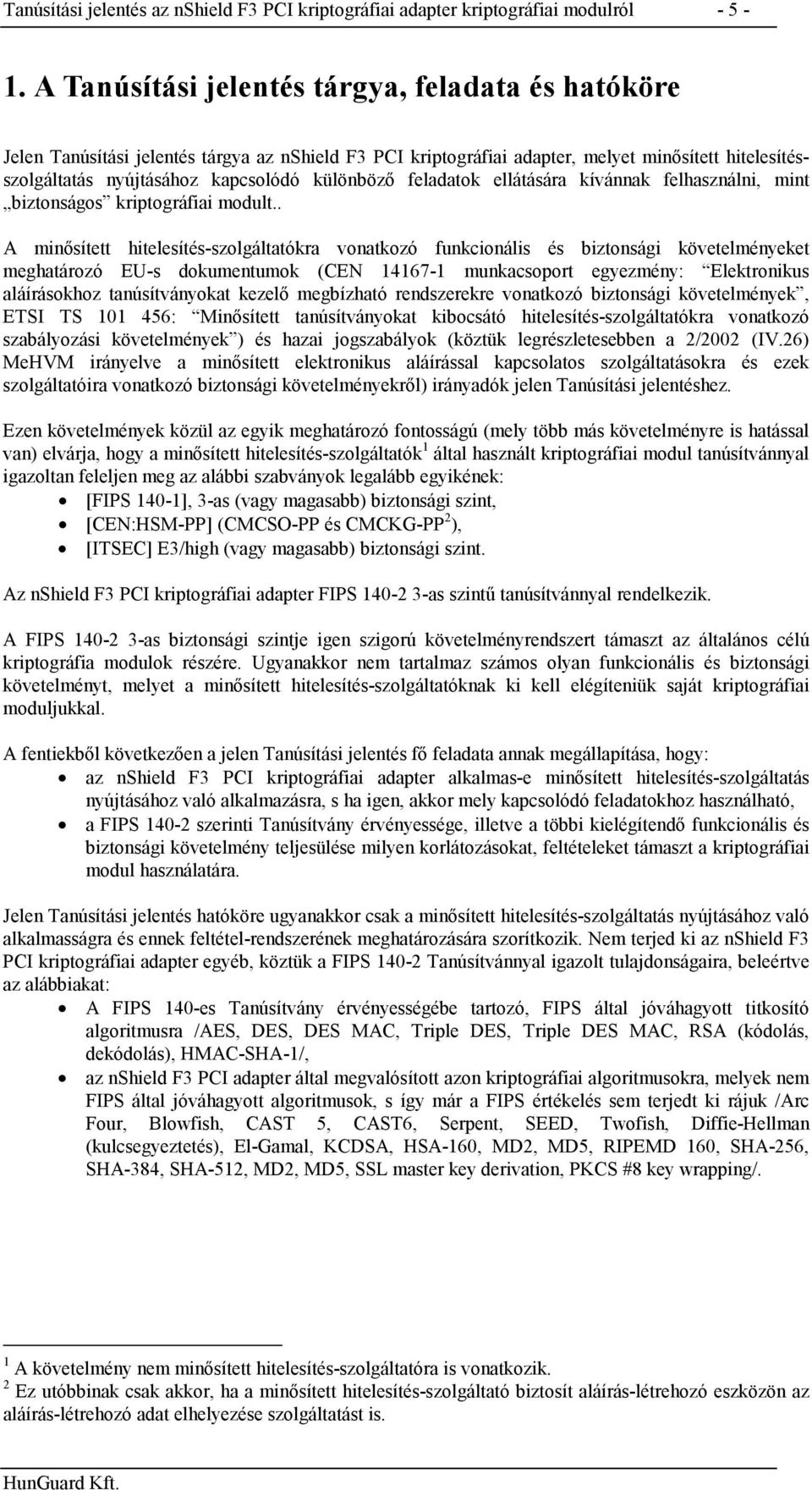 feladatok ellátására kívánnak felhasználni, mint biztonságos kriptográfiai modult.