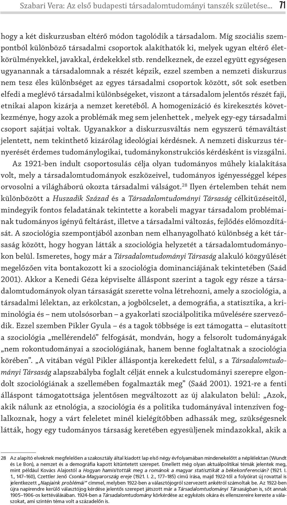 rendelkeznek, de ezzel együtt egységesen ugyanannak a társadalomnak a részét képzik, ezzel szemben a nemzeti diskurzus nem tesz éles különbséget az egyes társadalmi csoportok között, sőt sok esetben