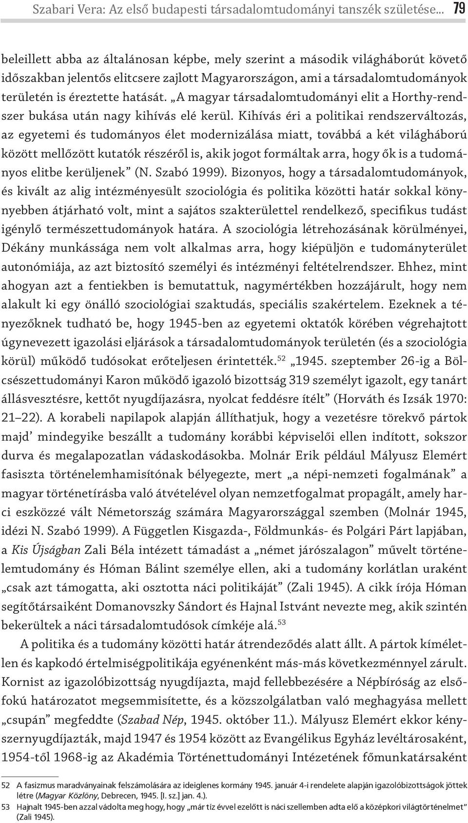 A magyar társadalomtudományi elit a Horthy-rendszer bukása után nagy kihívás elé kerül.