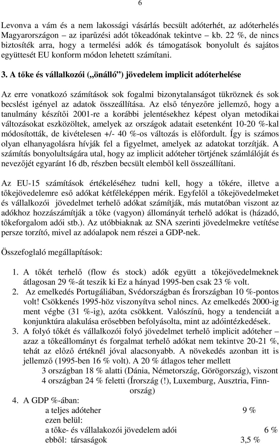 A tőke és vállalkozói ( önálló ) jövedelem implicit adóterhelése Az erre vonatkozó számítások sok fogalmi bizonytalanságot tükröznek és sok becslést igényel az adatok összeállítása.