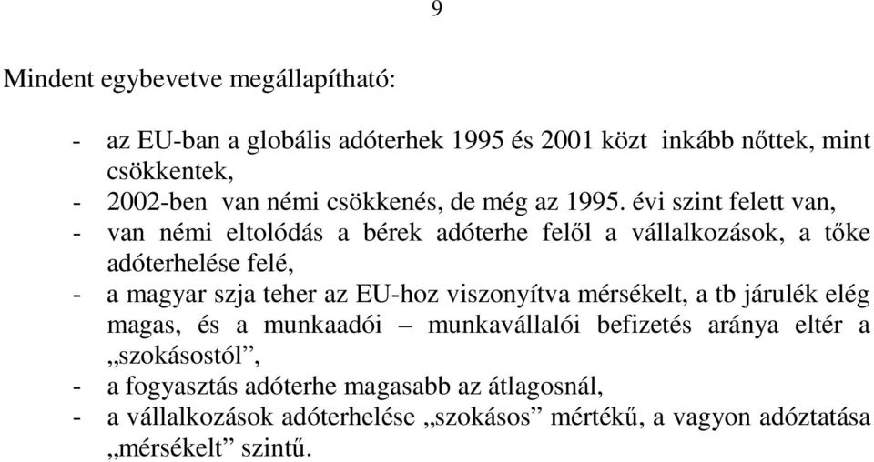 évi szint felett van, - van némi eltolódás a bérek adóterhe felől a vállalkozások, a tőke adóterhelése felé, - a magyar szja teher az