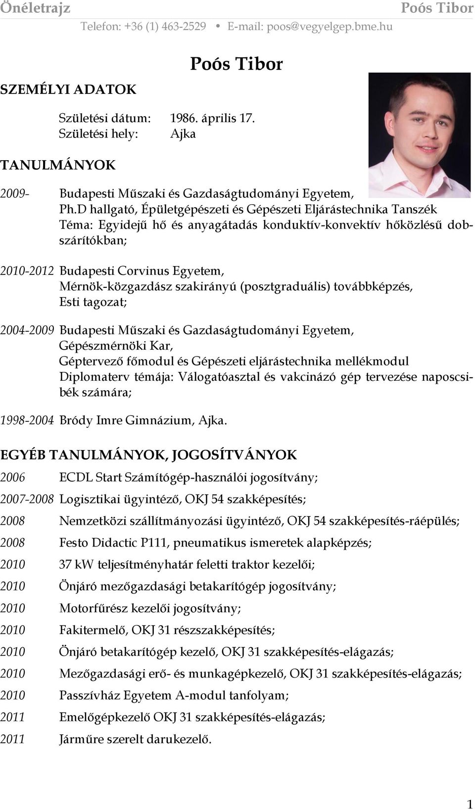 szakirányú (posztgraduális) továbbképzés, Esti tagozat; 2004-2009 Budapesti Műszaki és Gazdaságtudományi Egyetem, Gépészmérnöki Kar, Géptervező főmodul és Gépészeti eljárástechnika mellékmodul