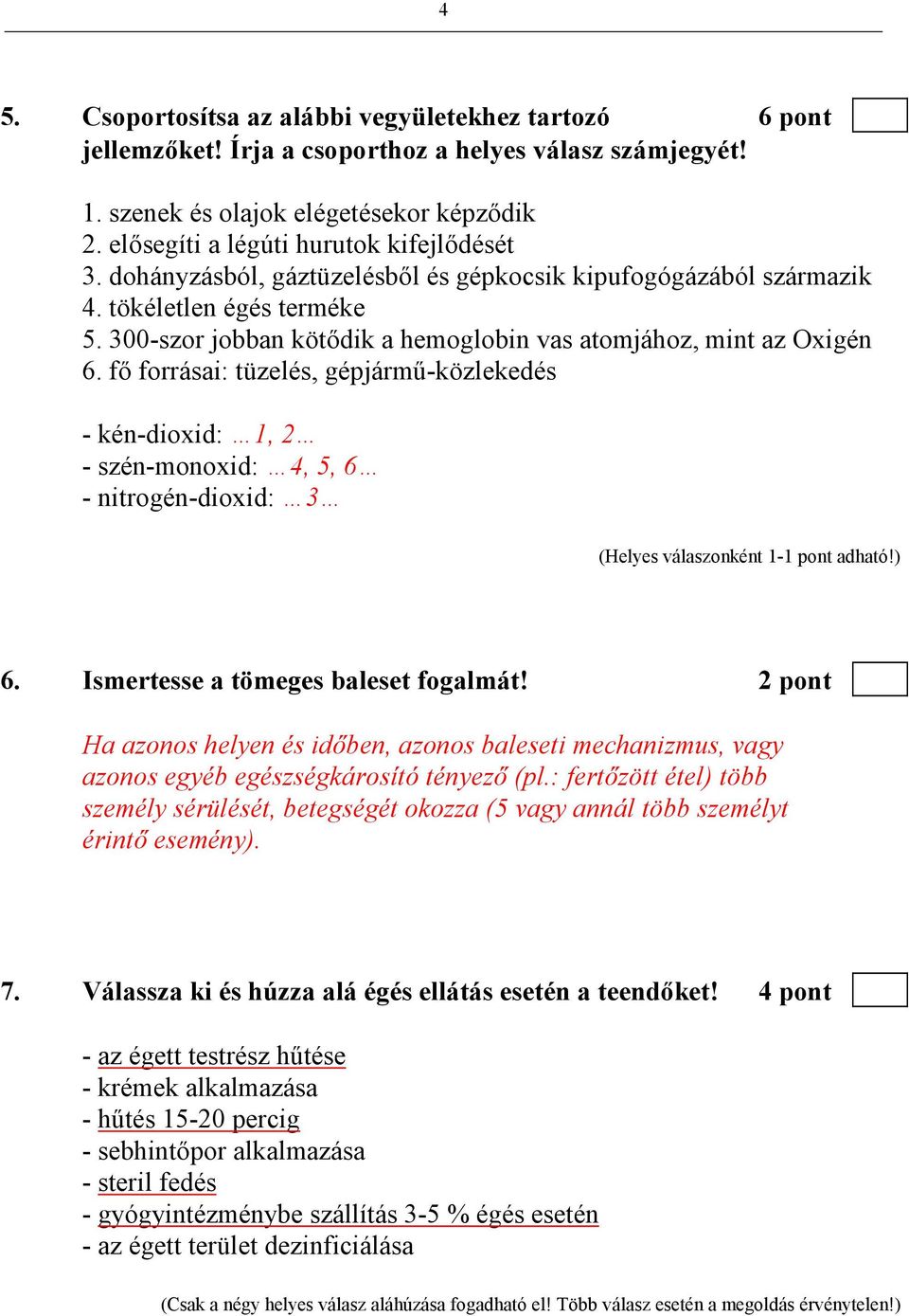 300-szor jobban kötıdik a hemoglobin vas atomjához, mint az Oxigén 6. fı forrásai: tüzelés, gépjármő-közlekedés - kén-dioxid: 1, 2 - szén-monoxid: 4, 5, 6 - nitrogén-dioxid: 3 6.