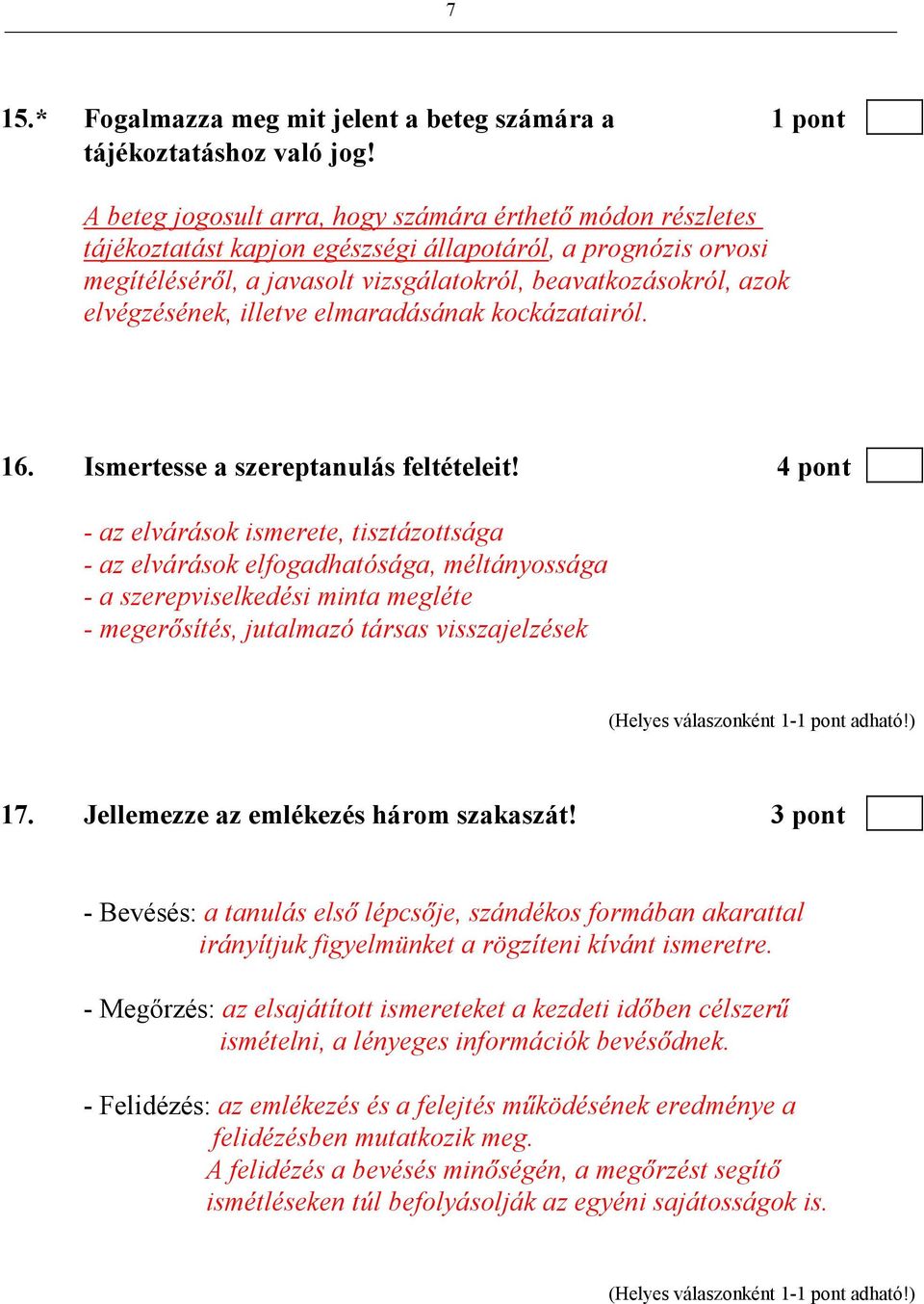 elvégzésének, illetve elmaradásának kockázatairól. 16. Ismertesse a szereptanulás feltételeit!