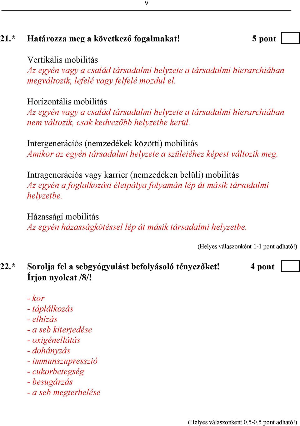 Intergenerációs (nemzedékek közötti) mobilitás Amikor az egyén társadalmi helyzete a szüleiéhez képest változik meg.