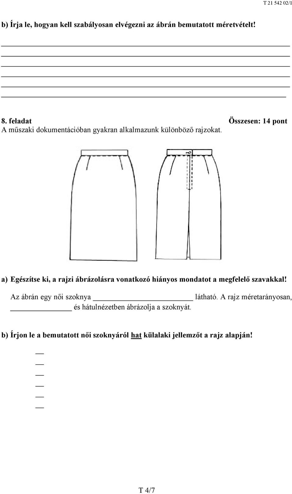 a) Egészítse ki, a rajzi ábrázolásra vonatkozó hiányos mondatot a megfelelő szavakkal!