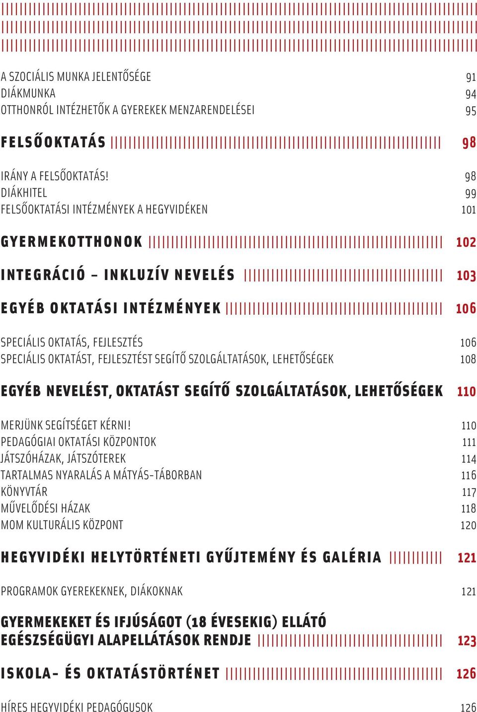 FEJLESZTÉST SEGÍTÔ SZOLGÁLTATÁSOK, LEHETÔSÉGEK 108 EGYÉB NEVELÉST, OKTATÁST SEGÍTÔ SZOLGÁLTATÁSOK, LEHETÔSÉGEK 110 MERJÜNK SEGÍTSÉGET KÉRNI!