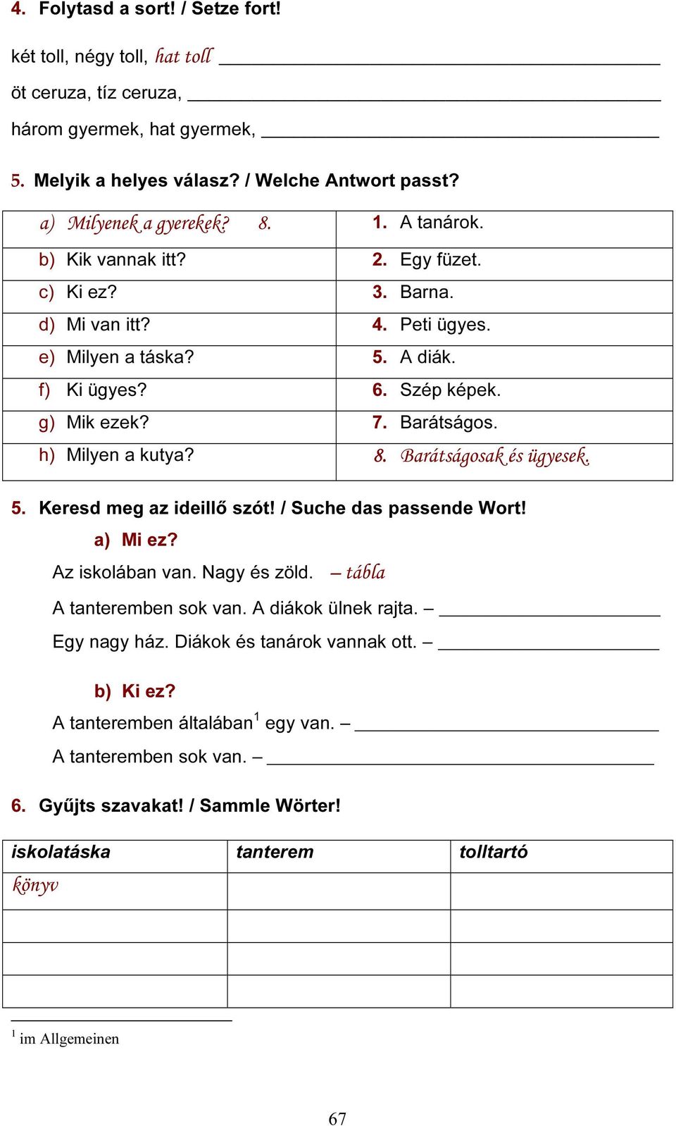 h) Milyen a kutya? 8. Barátságosak és ügyesek. 5. Keresd meg az ideillő szót! / Suche das passende Wort! a) Mi ez? Az iskolában van. Nagy és zöld. tábla A tanteremben sok van.