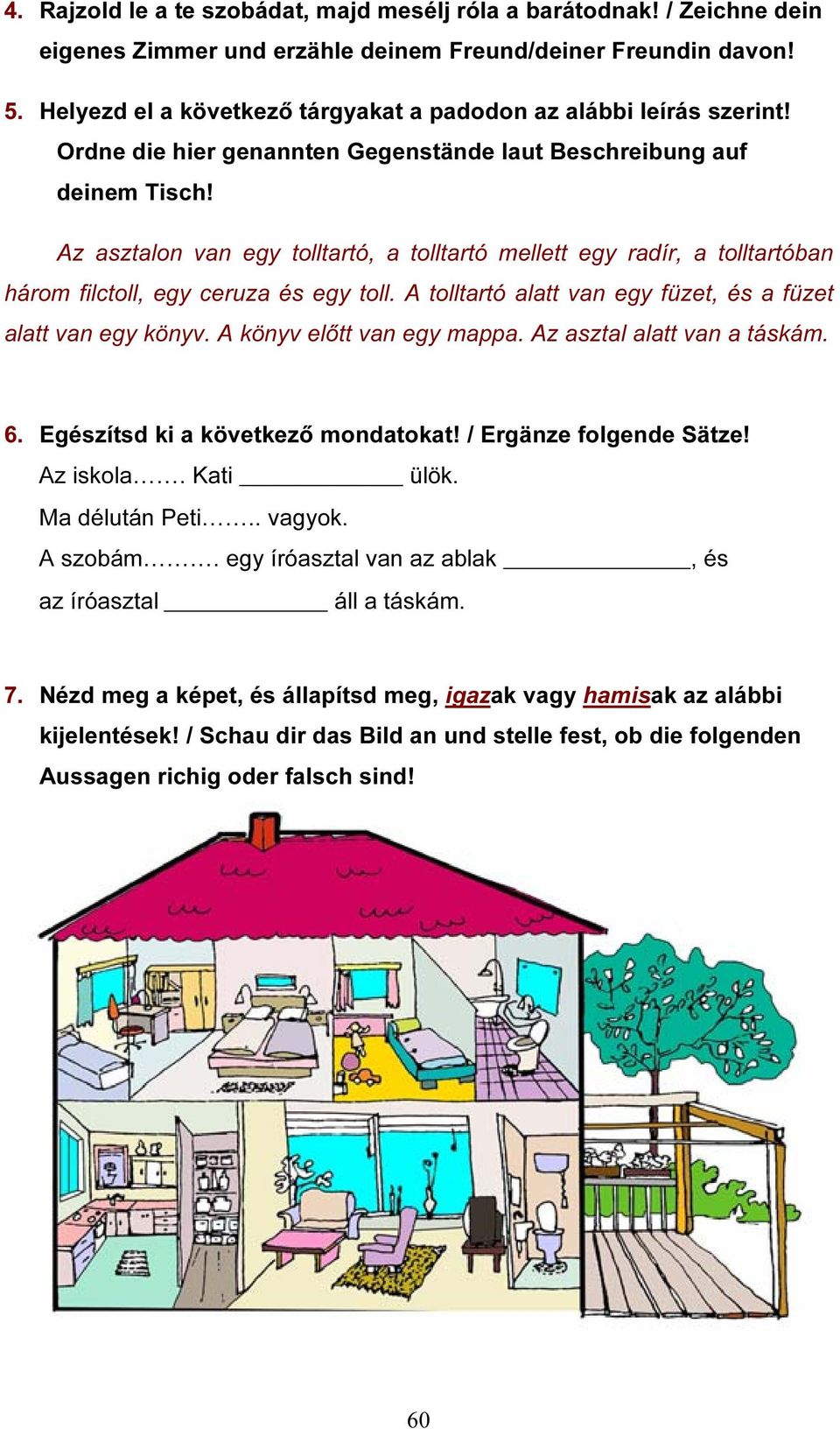 Az asztalon van egy tolltartó, a tolltartó mellett egy radír, a tolltartóban három filctoll, egy ceruza és egy toll. A tolltartó alatt van egy füzet, és a füzet alatt van egy könyv.