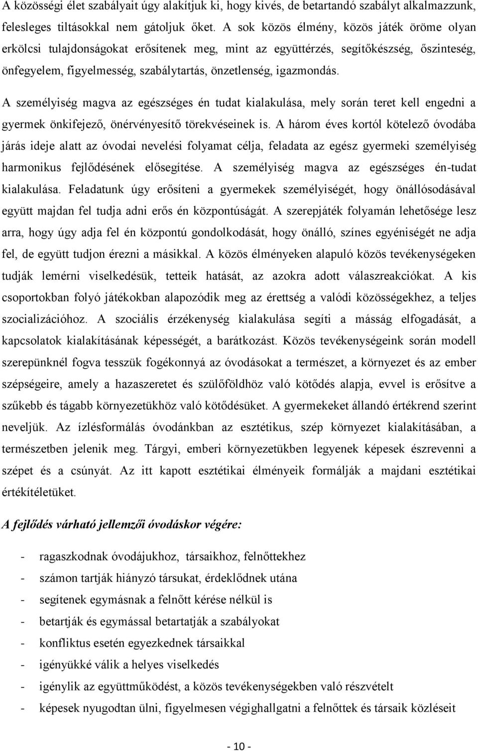 A személyiség magva az egészséges én tudat kialakulása, mely során teret kell engedni a gyermek önkifejező, önérvényesítő törekvéseinek is.