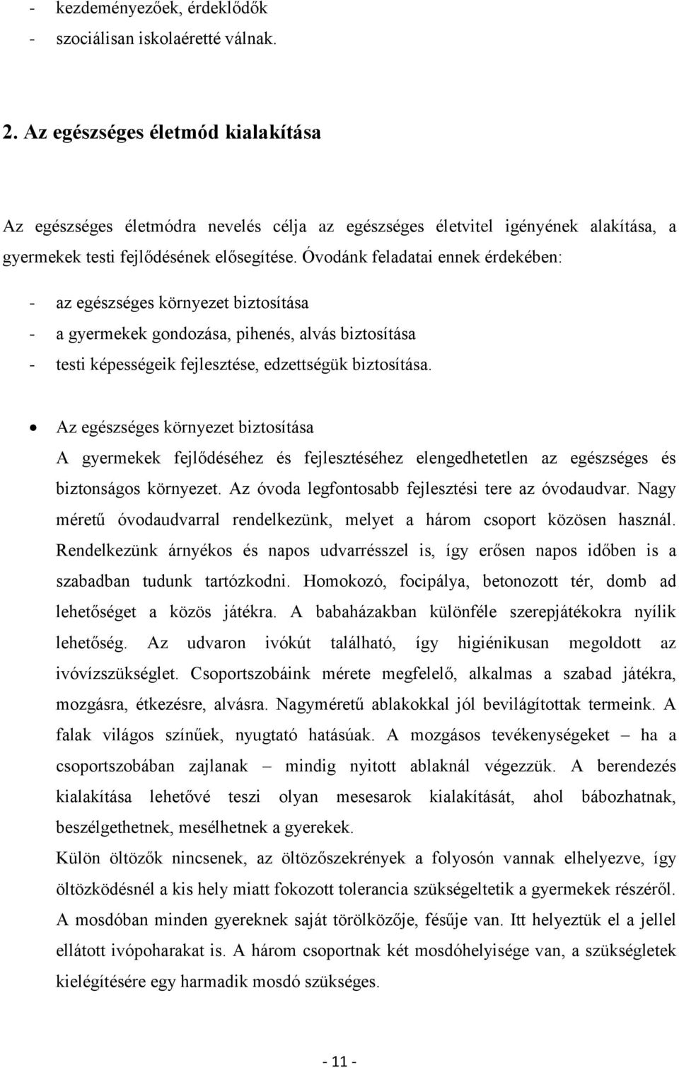 Óvodánk feladatai ennek érdekében: - az egészséges környezet biztosítása - a gyermekek gondozása, pihenés, alvás biztosítása - testi képességeik fejlesztése, edzettségük biztosítása.