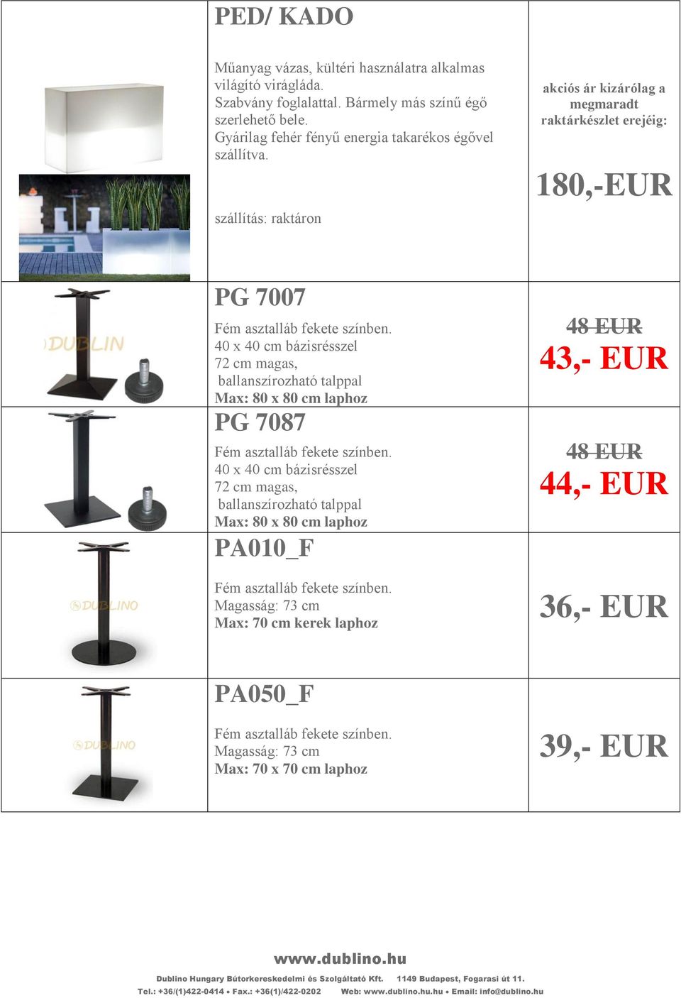 40 x 40 cm bázisrésszel 72 cm magas, ballanszírozható talppal Max: 80 x 80 cm laphoz PG 7087 Fém asztalláb fekete színben.