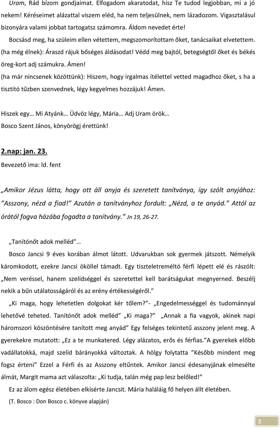 (ha még élnek): Áraszd rájuk bőséges áldásodat! Védd meg bajtól, betegségtől őket és békés öreg-kort adj számukra. Ámen!