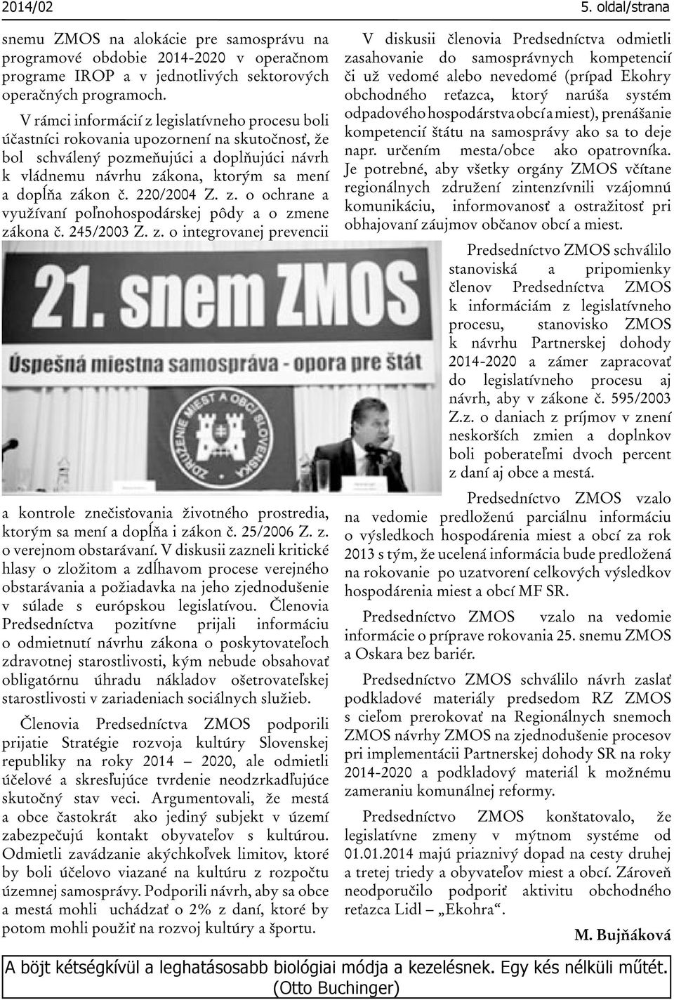 č. 220/2004 Z. z. o ochrane a využívaní poľnohospodárskej pôdy a o zmene zákona č. 245/2003 Z. z. o integrovanej prevencii a kontrole znečisťovania životného prostredia, ktorým sa mení a dopĺňa i zákon č.