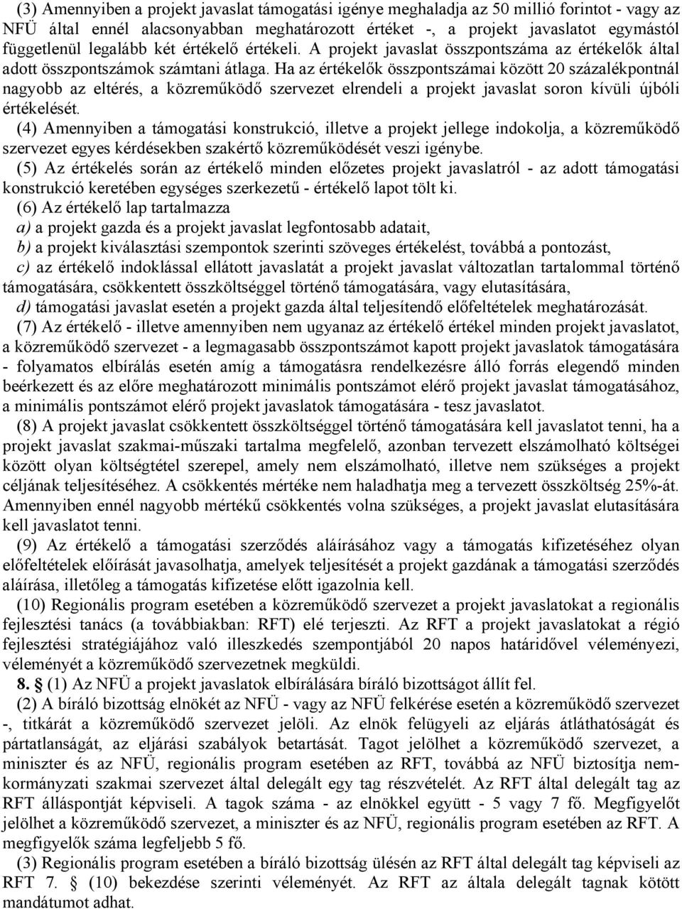 Ha az értékelők összpontszámai között 20 százalékpontnál nagyobb az eltérés, a közreműködő szervezet elrendeli a projekt javaslat soron kívüli újbóli értékelését.