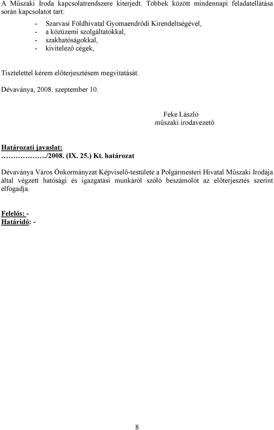 szakhatóságokkal, - kivitelező cégek, Tisztelettel kérem előterjesztésem megvitatását. Dévaványa, 2008. szeptember 10.