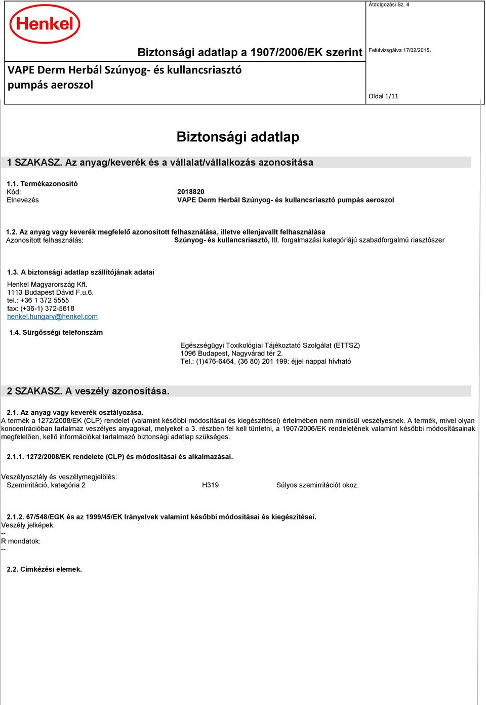 forgalmazási kategóriájú szabadforgalmú riasztószer 1.3. A biztonsági adatlap szállítójának adatai Henkel Magyarország Kft. 1113 Budapest Dávid F.u.6. tel.