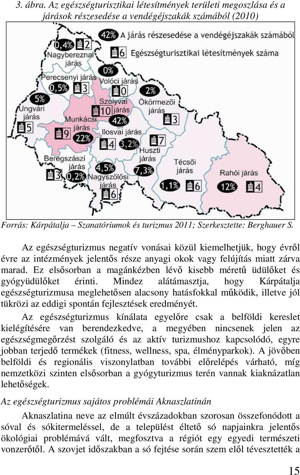 Az egészségturizmus negatív vonásai közül kiemelhetjük, hogy évrıl évre az intézmények jelentıs része anyagi okok vagy felújítás miatt zárva marad.