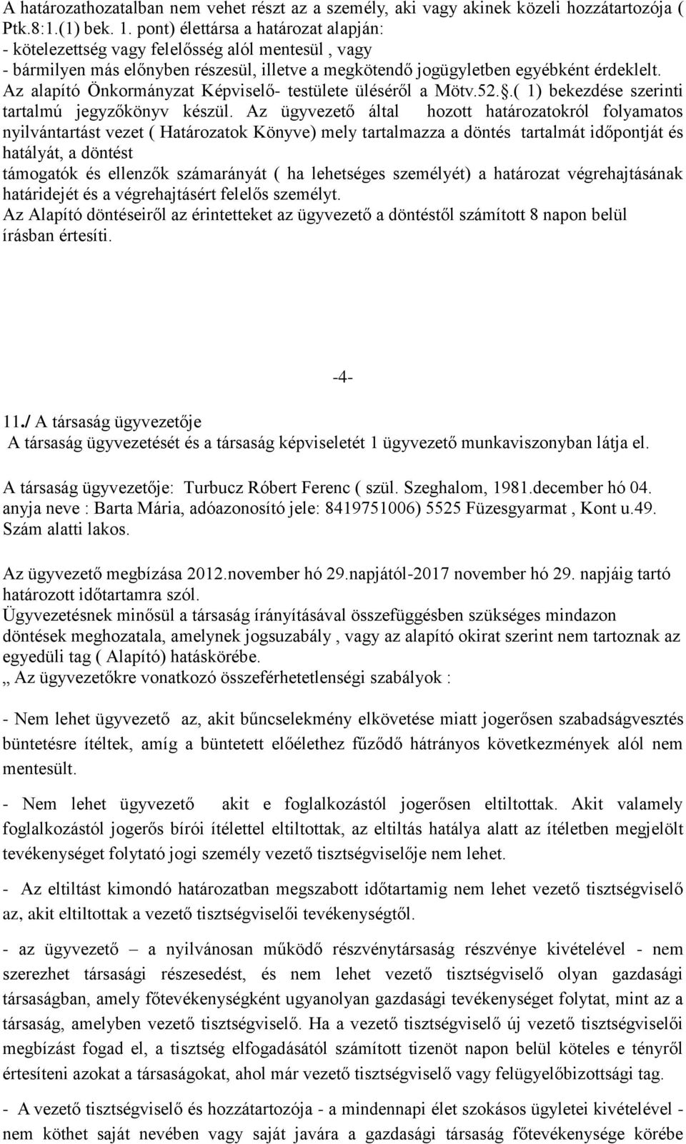 Az alapító Önkormányzat Képviselő- testülete üléséről a Mötv.52..( 1) bekezdése szerinti tartalmú jegyzőkönyv készül.