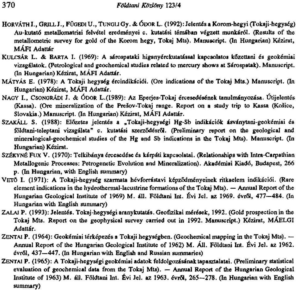 (1969): A sárospataki higanyérc kutatással kapcsolatos kőzettani és geokémiai vizsgálatok. (Petrological and geochemical studies related to mercury shows at Sárospatak). Manuscript.