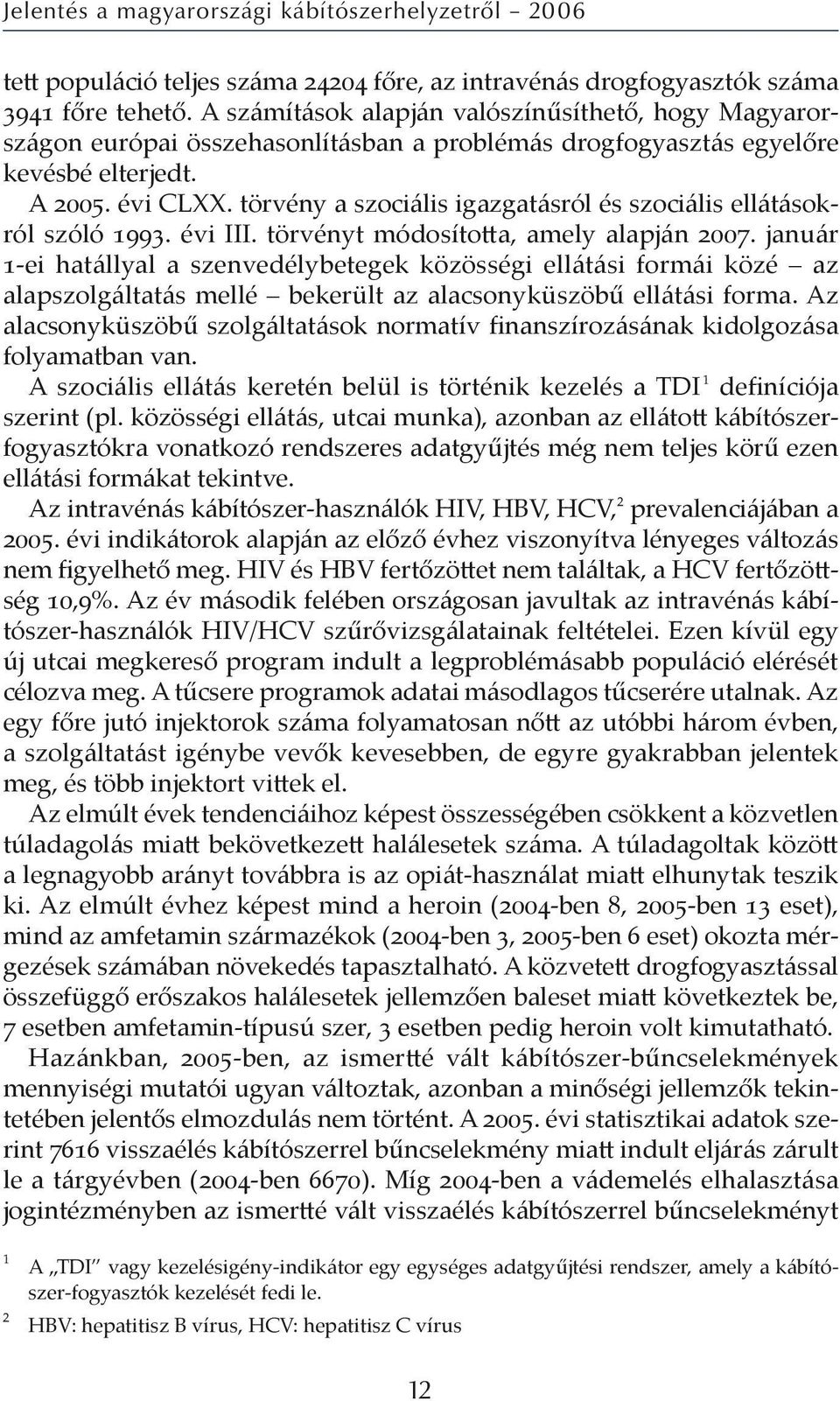 törvény a szociális igazgatásról és szociális ellátásokról szóló. évi III. törvényt módosíto a, amely alapján.