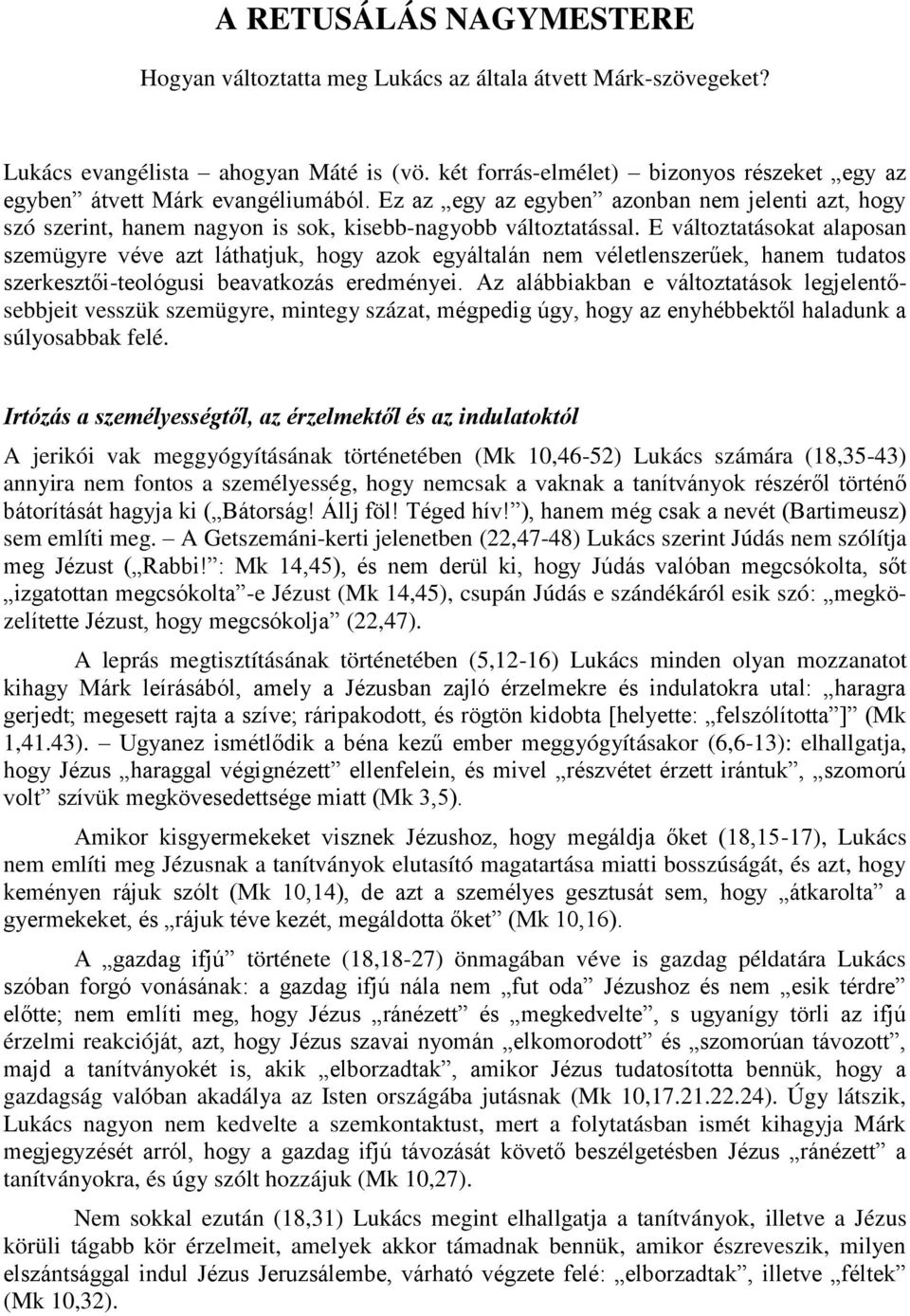 E változtatásokat alaposan szemügyre véve azt láthatjuk, hogy azok egyáltalán nem véletlenszerűek, hanem tudatos szerkesztői-teológusi beavatkozás eredményei.