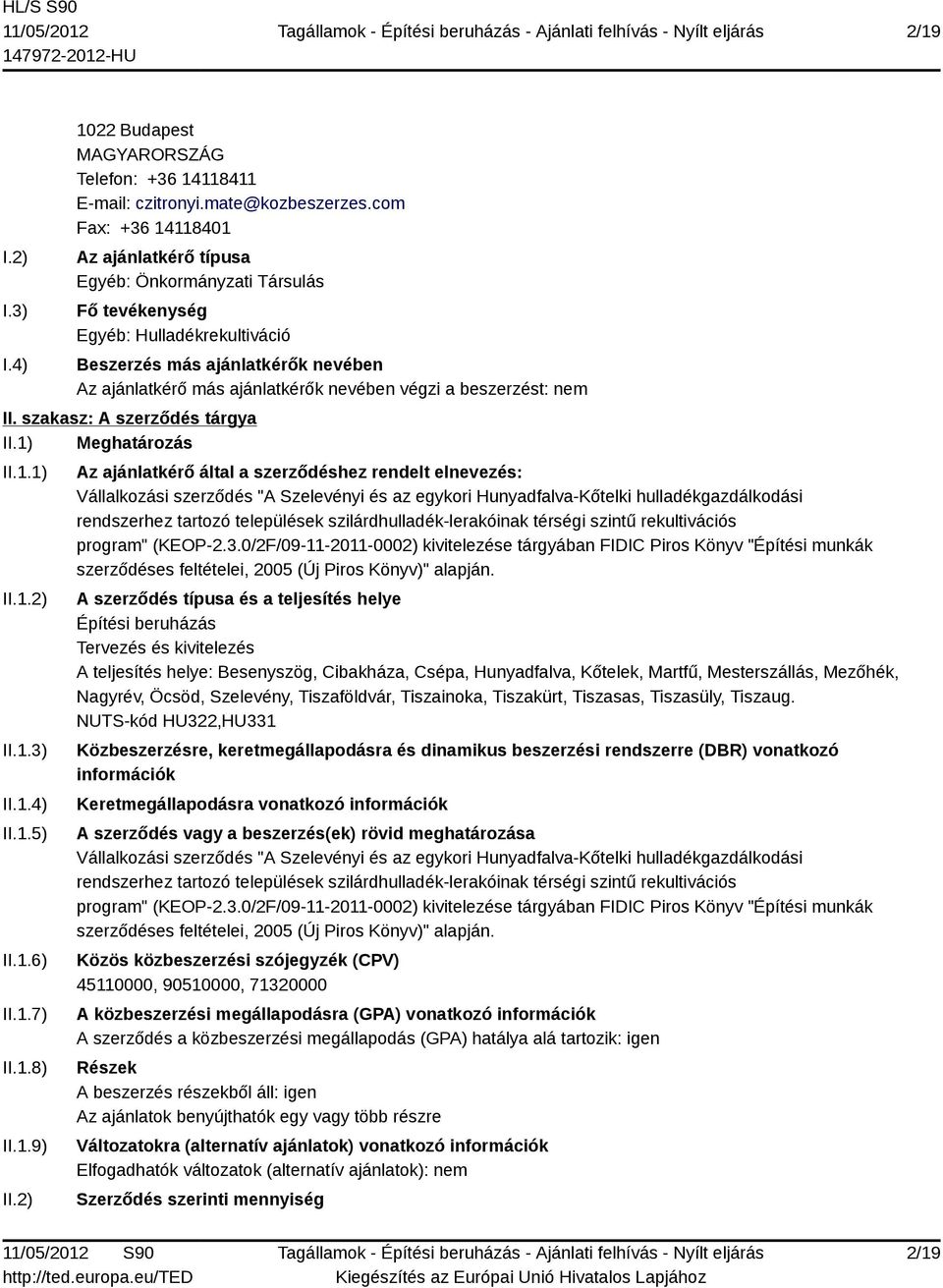 beszerzést: nem II. szakasz: A szerződés tárgya II.1) Meghatározás II.1.1) II.1.2) II.1.3) II.1.4) II.1.5) II.1.6) II.1.7) II.1.8) II.1.9) II.