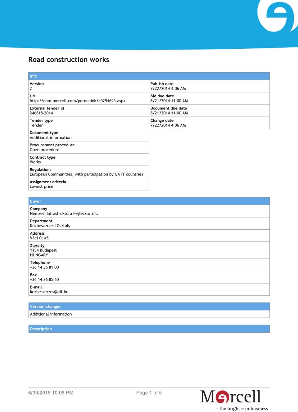 with participation by GATT countries Assignment criteria Lowest price Publish date 7/22/2014 4:06 AM Bid due date 8/21/2014 11:00 AM Document due date 8/21/2014 11:00 AM Change date