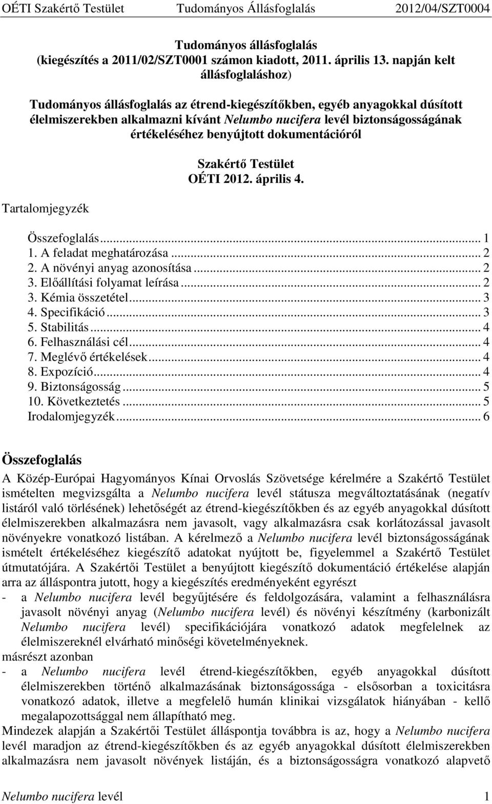 benyújtott dokumentációról Tartalomjegyzék Szakértı Testület OÉTI 2012. április 4. Összefoglalás... 1 1. A feladat meghatározása... 2 2. A növényi anyag azonosítása... 2 3.