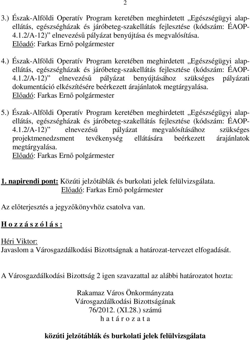 ) Észak-Alföldi Operatív Program keretében meghirdetett Egészségügyi alapellátás, egészségházak és járóbeteg-szakellátás fejlesztése (kódszám: ÉAOP- 4.1.