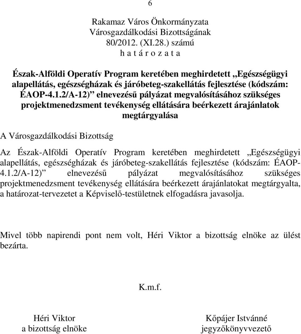 2/A-12) elnevezésű pályázat megvalósításához szükséges projektmenedzsment tevékenység ellátására beérkezett árajánlatok megtárgyalása Az Észak-Alföldi Operatív Program keretében meghirdetett