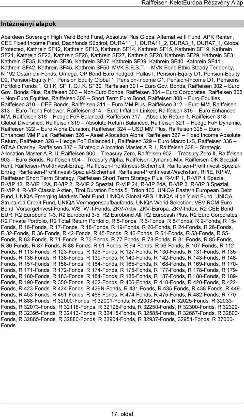 Kathrein SF35, Kathrein SF36, Kathrein SF37, Kathrein SF39, Kathrein SF40, Kathrein SF41, Kathrein SF42, Kathrein SF45, Kathrein SF50, MVK B.E.S.T.