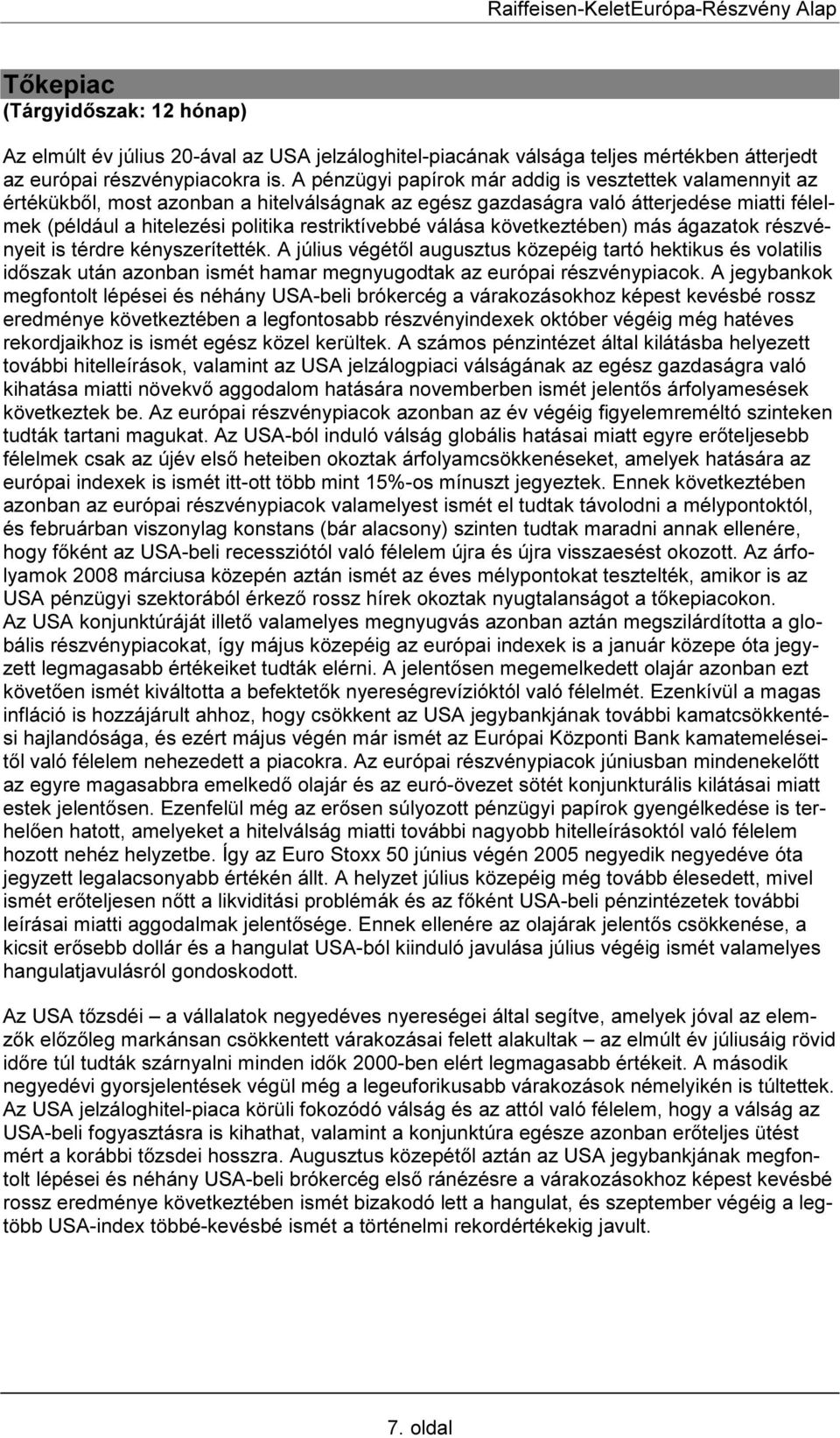 válása következtében) más ágazatok részvényeit is térdre kényszerítették.