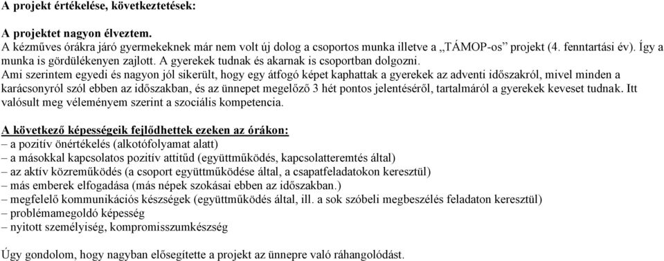 Ami szerintem egyedi és nagyon jól sikerült, hogy egy átfogó képet kaphattak a gyerekek az adventi időszakról, mivel minden a karácsonyról szól ebben az időszakban, és az ünnepet megelőző 3 hét