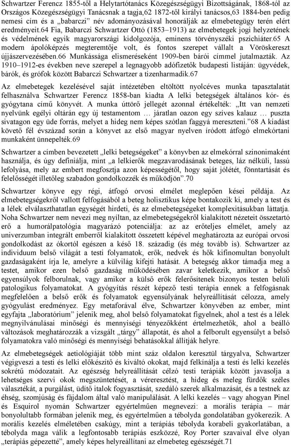 64 Fia, Babarczi Schwartzer Ottó (1853 1913) az elmebetegek jogi helyzetének és védelmének egyik magyarországi kidolgozója, eminens törvényszéki pszichiáter.