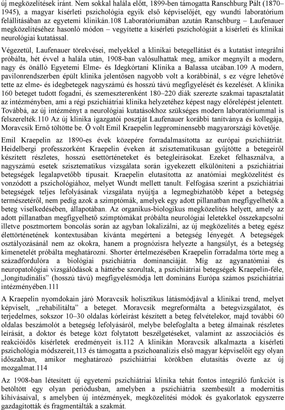 108 Laboratóriumában azután Ranschburg Laufenauer megközelítéséhez hasonló módon vegyítette a kísérleti pszichológiát a kísérleti és klinikai neurológiai kutatással.