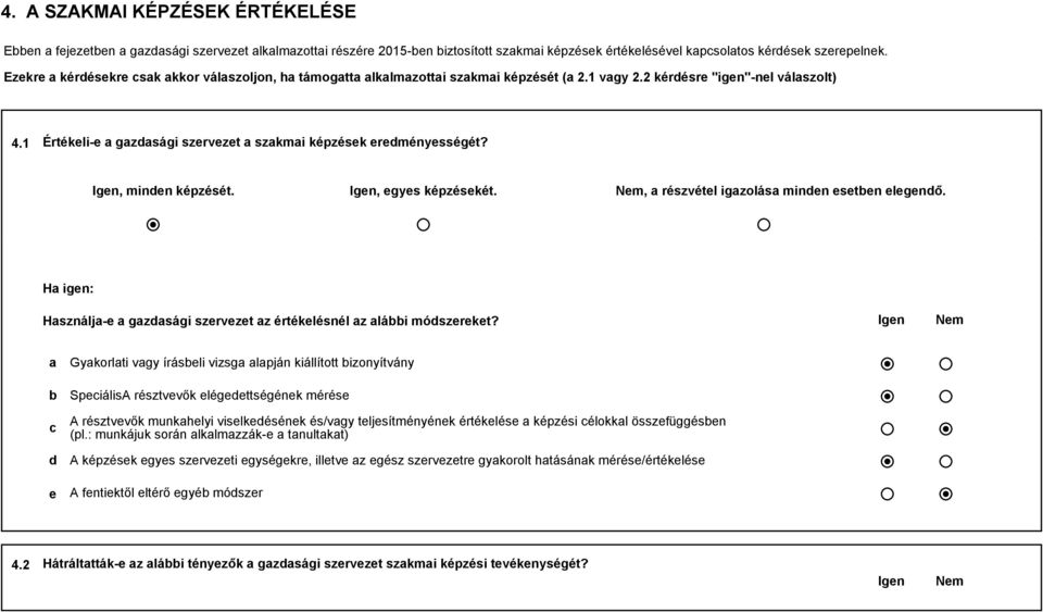 1 Értékeli-e a gazdasági szervezet a szakmai képzések eredményességét?, minden képzését., egyes képzésekét., a részvétel igazolása minden eseten elegendő.