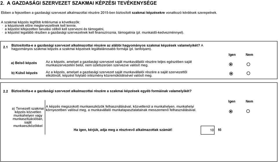 szervezetnek kell finanszíroznia, támogatnia (pl. munkaidő-kedvezménnyel). 2.1 Biztosította-e a gazdasági szervezet alkalmazottai részére az alái hagyományos szakmai képzések valamelyikét?