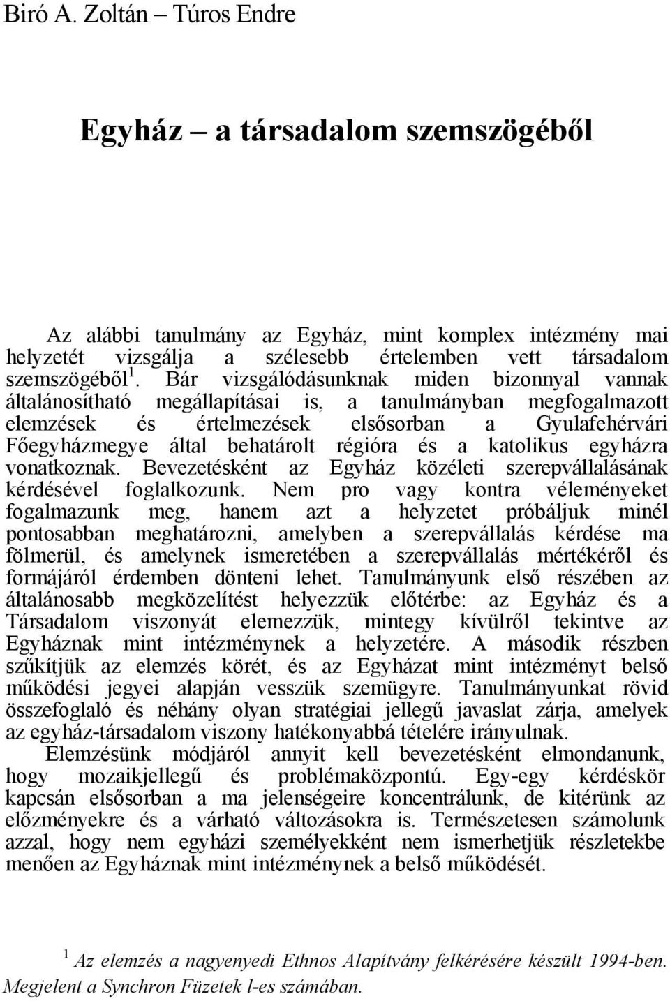 régióra és a katolikus egyházra vonatkoznak. Bevezetésként az Egyház közéleti szerepvállalásának kérdésével foglalkozunk.