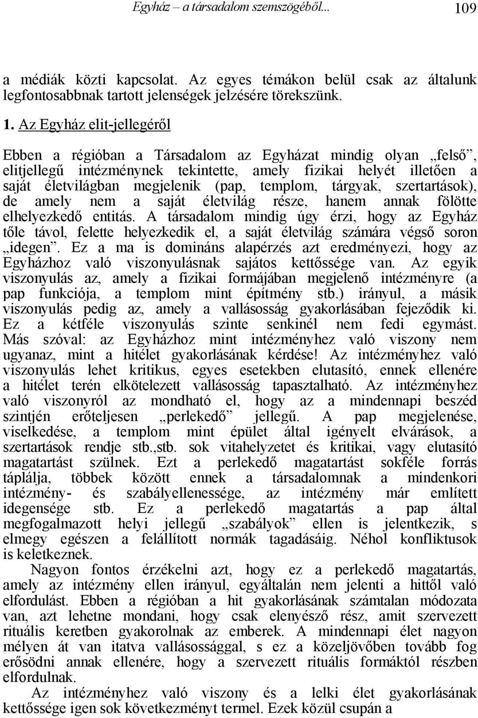 Az Egyház elit-jellegéről Ebben a régióban a Társadalom az Egyházat mindig olyan felső, elitjellegű intézménynek tekintette, amely fizikai helyét illetően a saját életvilágban megjelenik (pap,
