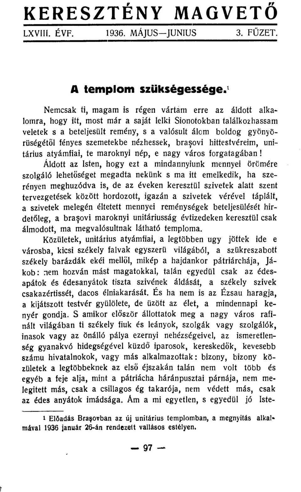 fényes szemetekbe nézhessek, brasovi hittestvéreim, unitárius atyámfiai, te maroknyi nép, e nagy város forgatagában!