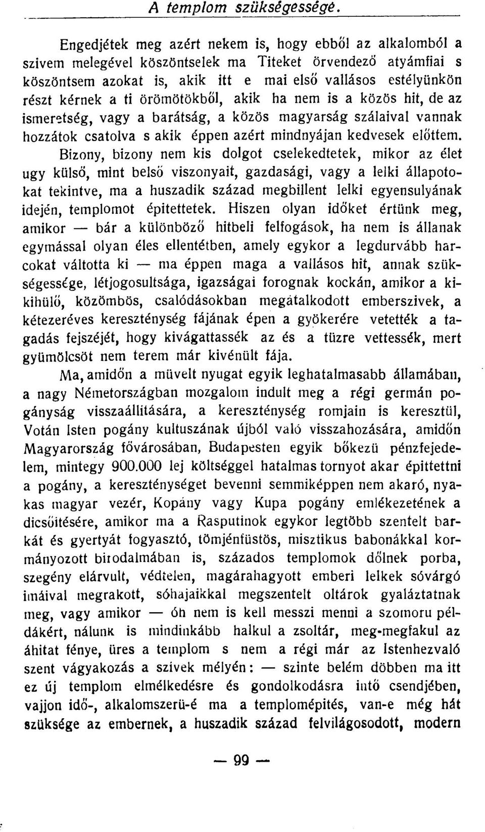 ti örömötökből, akik ha nem is a közös hit, de az ismeretség, vagy a barátság, a közös magyarság szálaival vannak hozzátok csatolva s akik éppen azért mindnyájan kedvesek előttem.